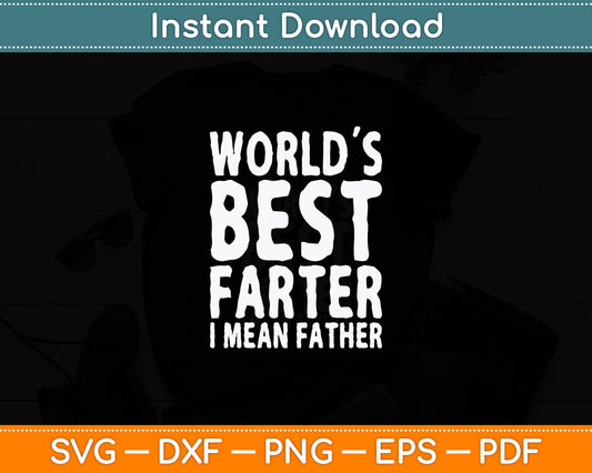 World's Best Farter I Mean Father Gift Fathers Day Svg Digital Cutting File