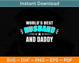 World's Best Husband and Daddy Father's Day Svg Digital Cutting File