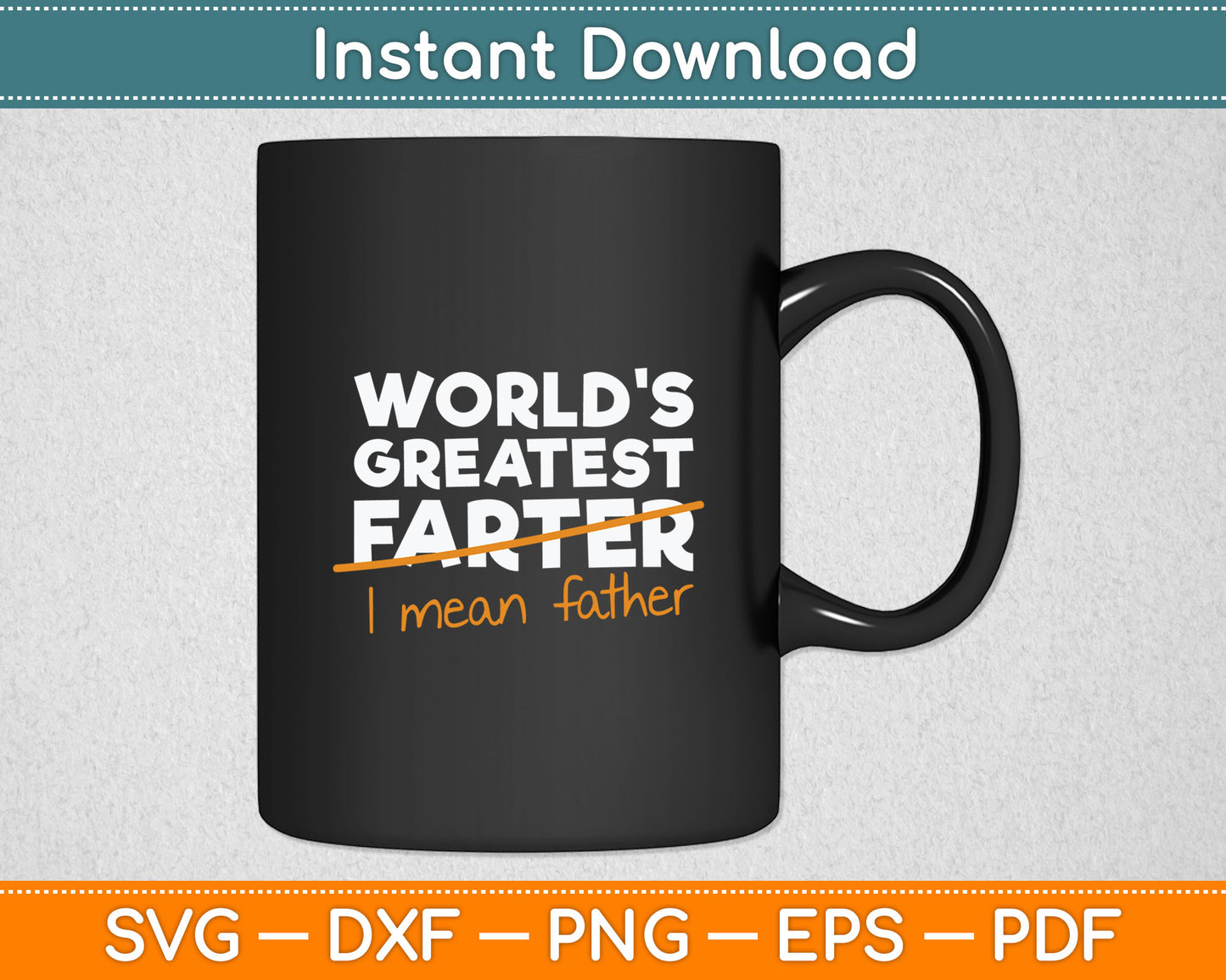 World's Greatest Farter - I Mean Father Svg Digital Cutting File