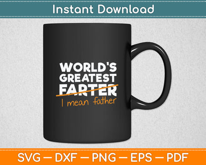 World's Greatest Farter - I Mean Father Svg Digital Cutting File