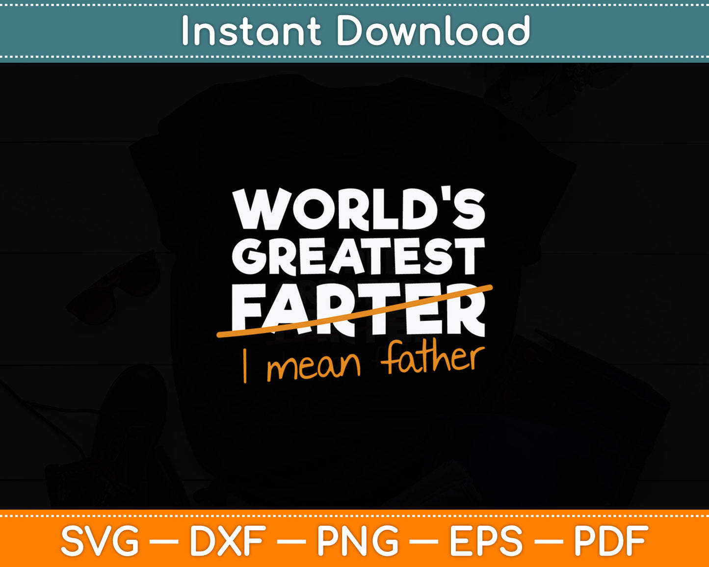 World's Greatest Farter - I Mean Father Svg Digital Cutting File
