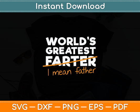 World's Greatest Farter - I Mean Father Svg Digital Cutting File
