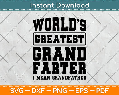 World's Greatest Grand-Farter I Mean Grandfather Funny Svg Digital Cutting File