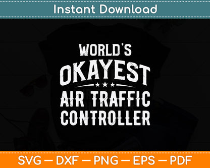 World’s Okayest Air Traffic Controller Svg Digital Cutting File