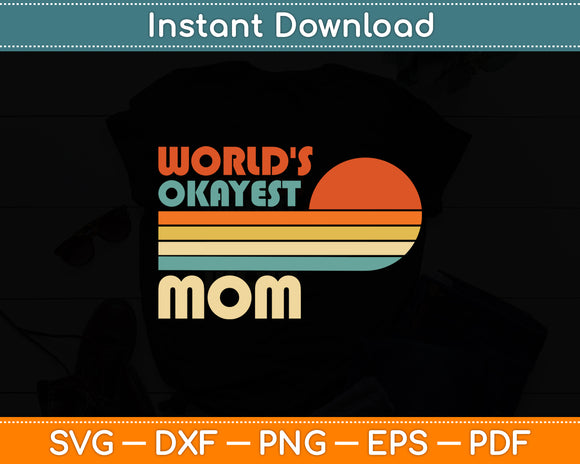 World's Okayest Mom - Mothers Day Retro Vintage Funny Svg Digital Cutting File