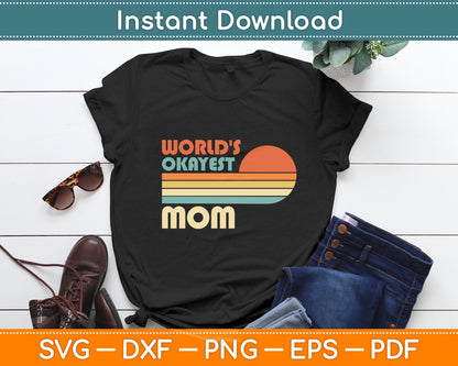 World's Okayest Mom - Mothers Day Retro Vintage Funny Svg Digital Cutting File