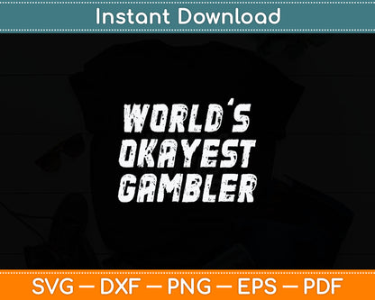 Worlds Okayest Gambler Funny Gambling Las Vegas Poker Player Svg Digital Cutting File