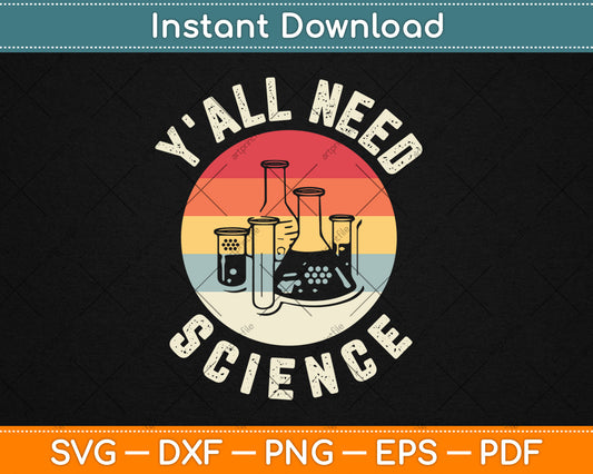 Y'all Need Science Chemistry Biology Physics Teacher Student Svg Digital Cutting File