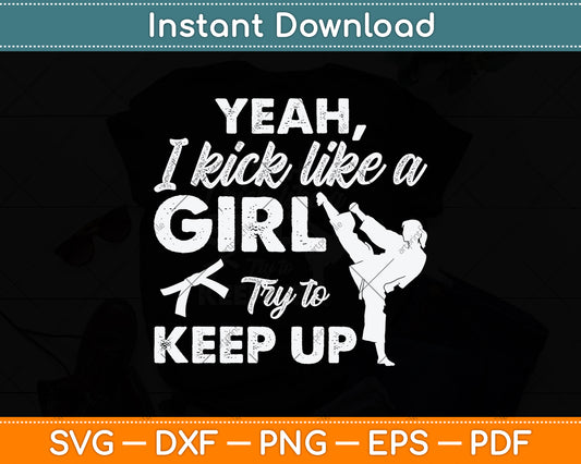 Yeah I Kick Like A Girl Try To Keep Up Svg Png Dxf Digital Cutting File