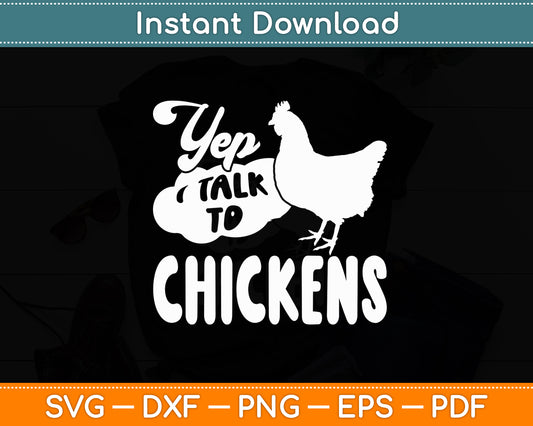 Yep I Talk To Chickens - Chicken Lover Farming Funny Svg Png Dxf Digital Cutting File