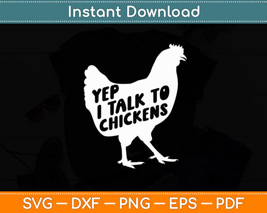 Yep I Talk To Chickens - Chicken Lover Farmyard Animal Lover Svg Digital Cutting File