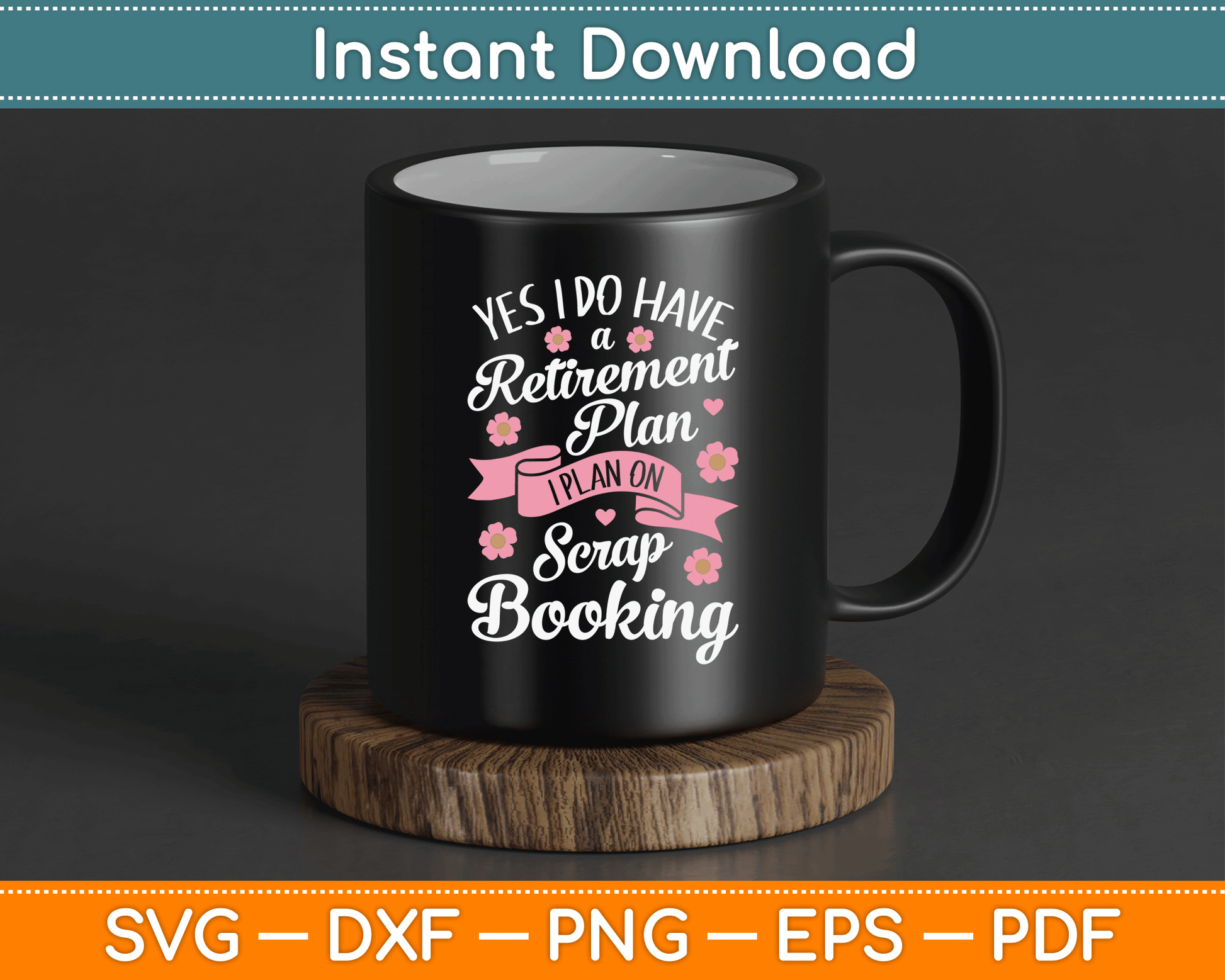Yes I Do Have Retirement Plan I Plan on Scrapbooking SVG Digital Cutting File