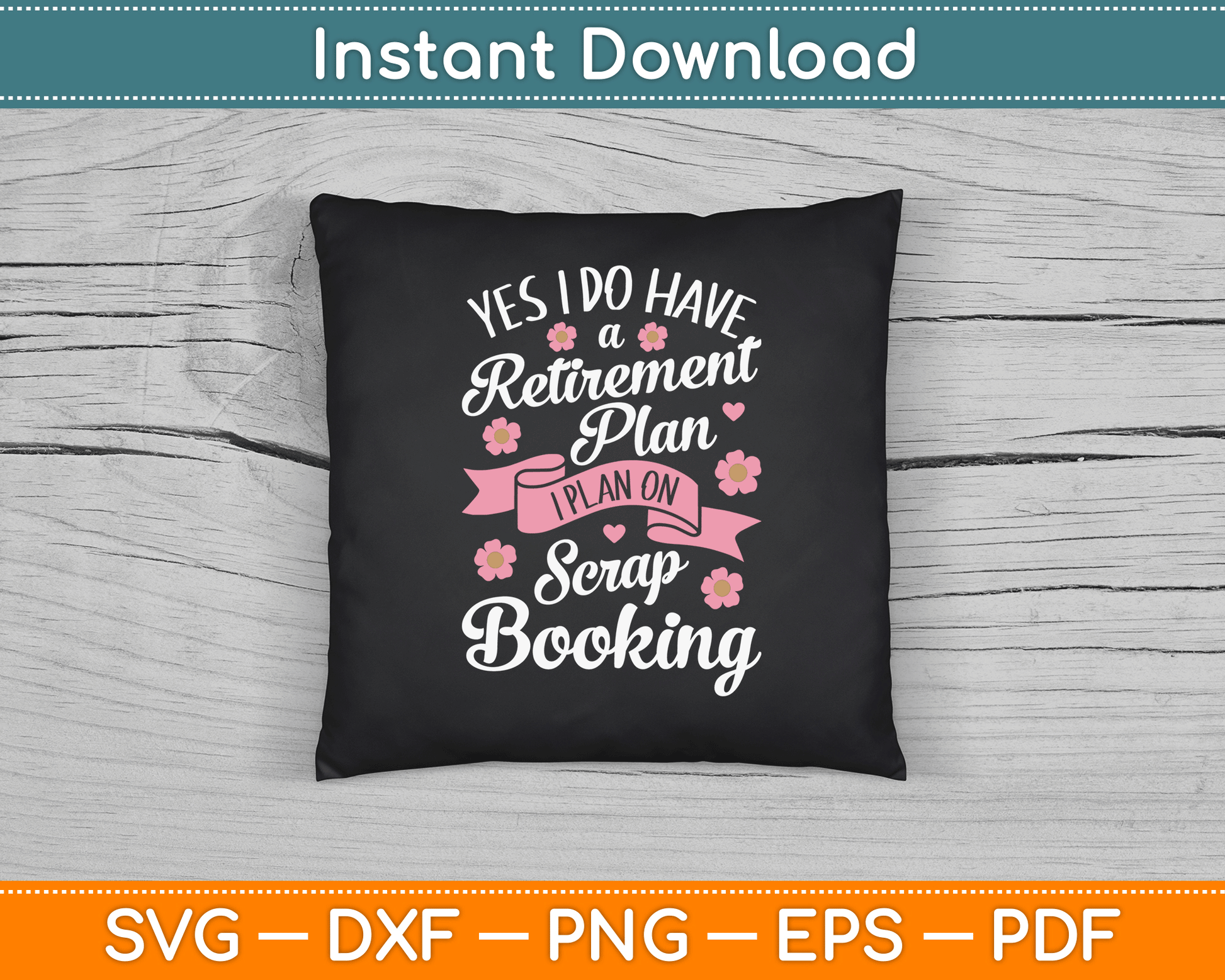 Yes I Do Have Retirement Plan I Plan on Scrapbooking SVG Digital Cutting File