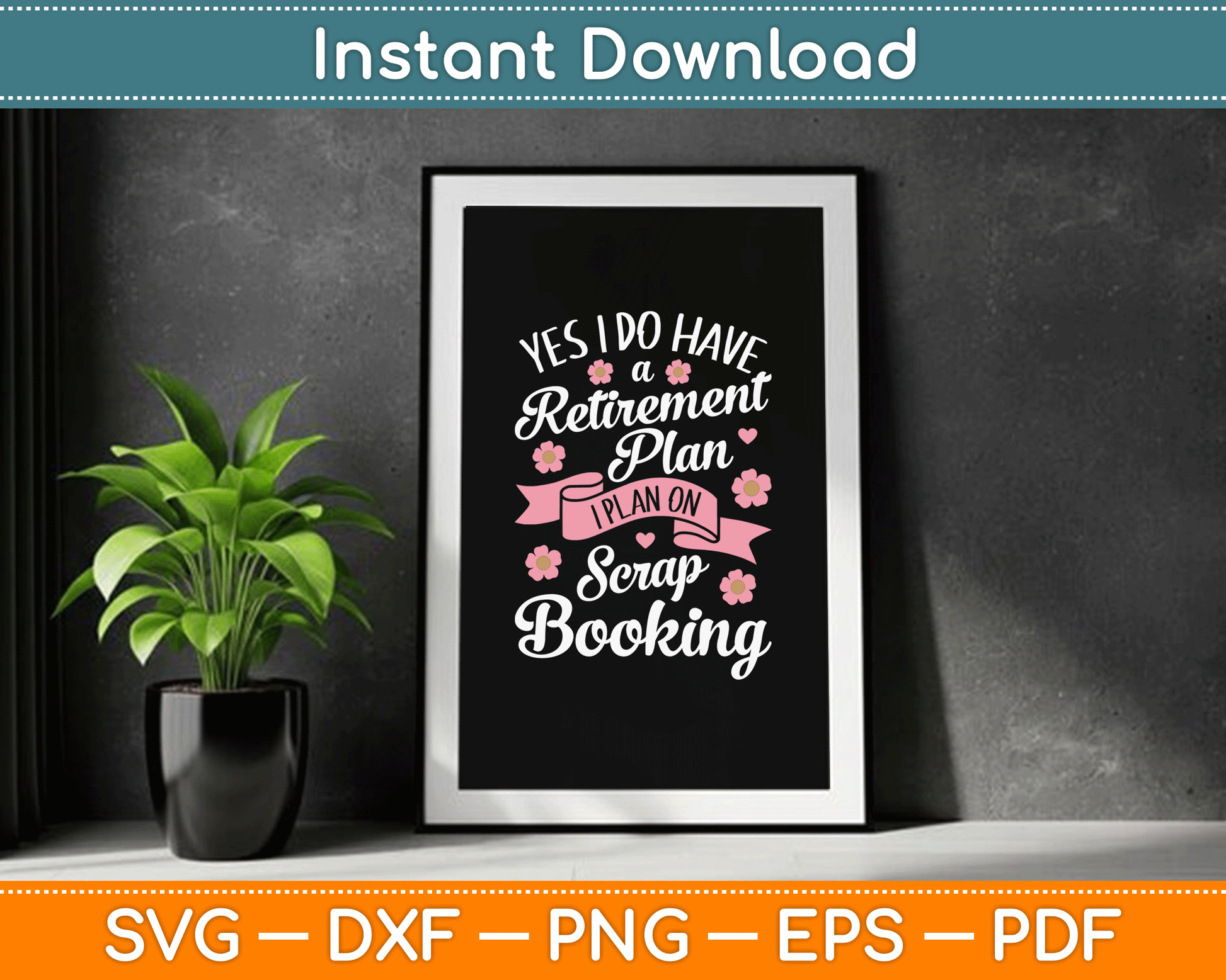 Yes I Do Have Retirement Plan I Plan on Scrapbooking SVG Digital Cutting File