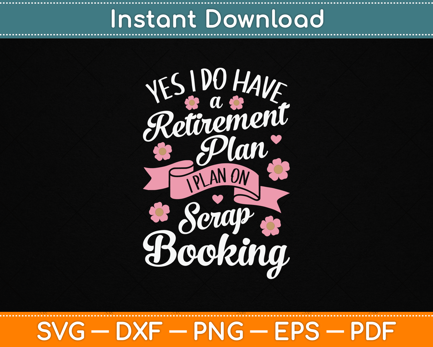 Yes I Do Have Retirement Plan I Plan on Scrapbooking SVG Digital Cutting File