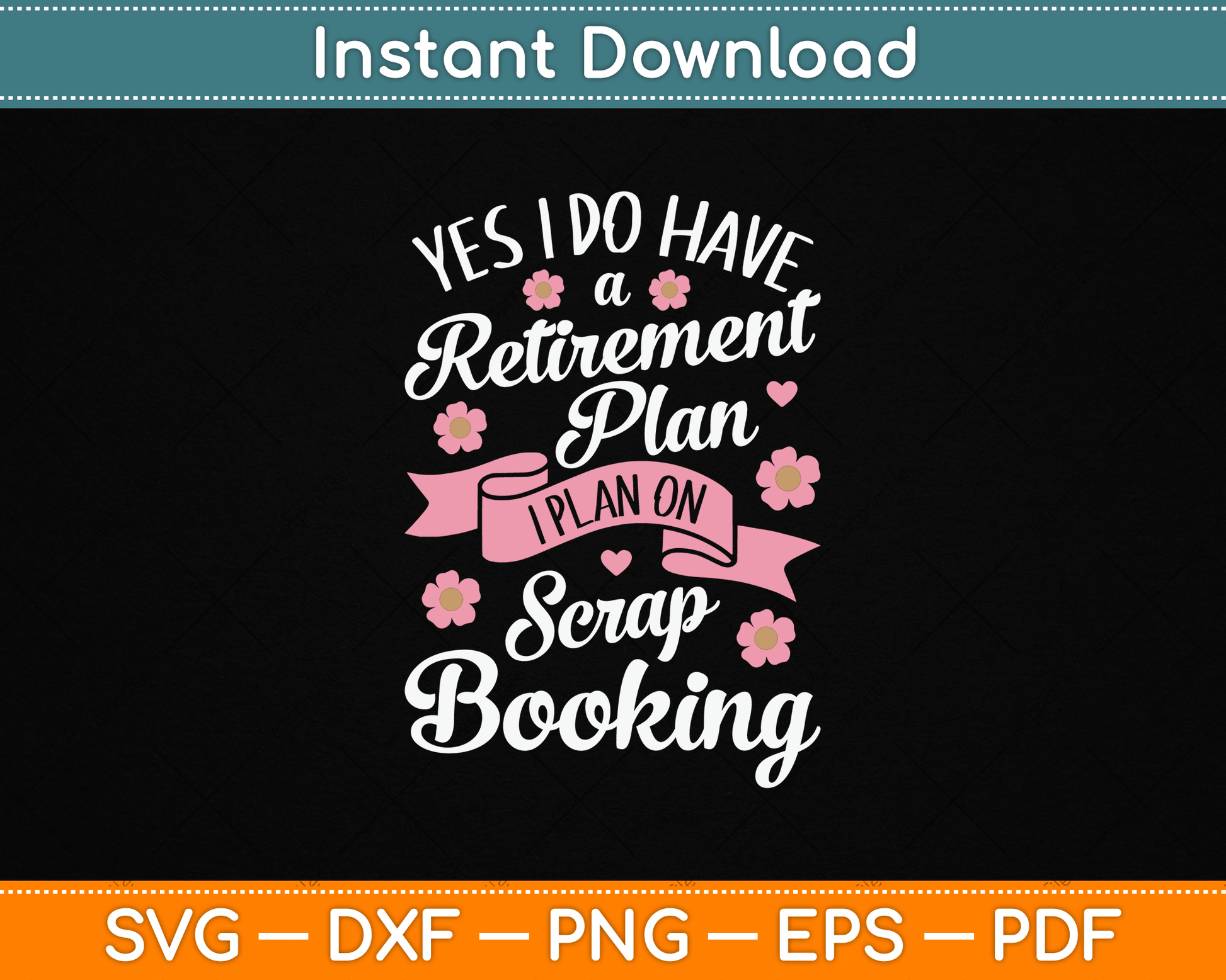 Yes I Do Have Retirement Plan I Plan on Scrapbooking SVG Digital Cutting File