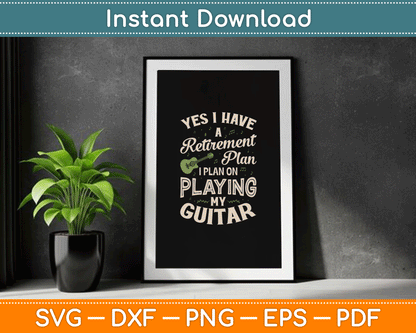 Yes I Have A Retirement Plan Playing In My Guitar SVG Digital Cutting File