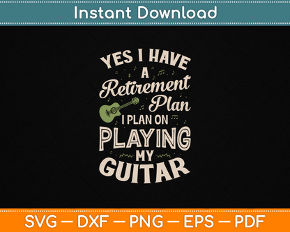 Funny guitar player SVG design with Yes I Have A Retirement Plan Playing In My Guitar quote for musician shirts and crafts