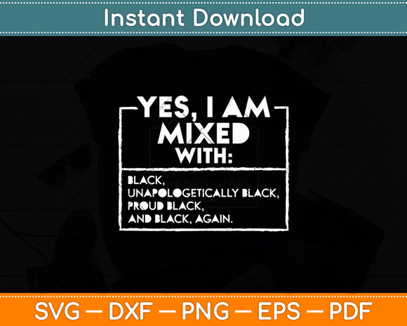 Yes I Am Mixed Proud Black People History Month Svg Digital Cutting File