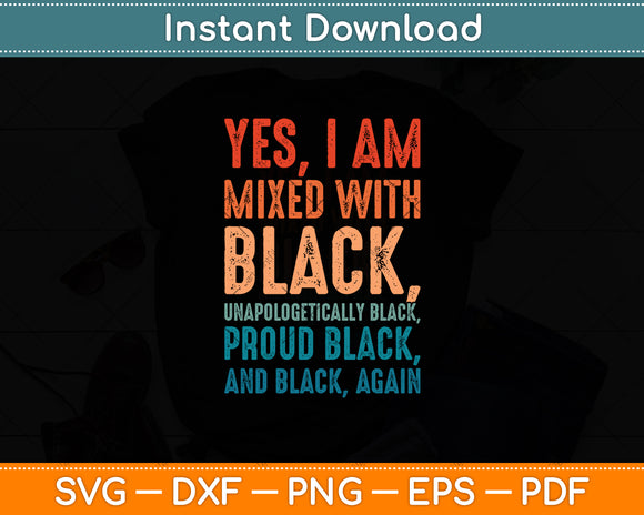 Yes I Am Mixed With Black - Proud Black History Month Svg Digital Cutting File