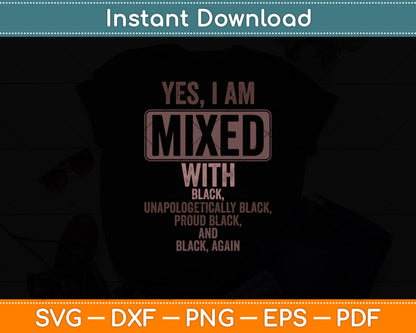 Yes I Am Mixed With Black History Month Svg Digital Cutting File