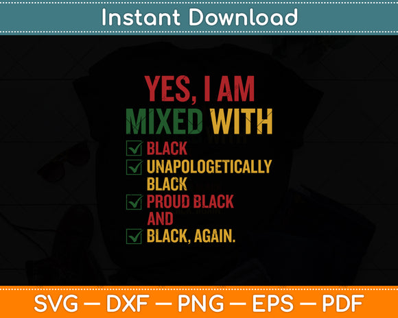 Yes I Am Mixed with Black Proud Black History Month Svg Digital Cutting File