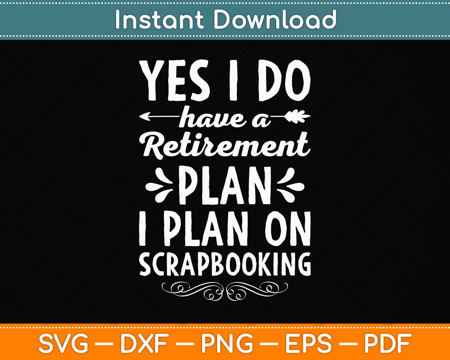 Yes I Do Have A Retirement Plan I Plan On Scrapbooking Svg Digital Cutting File