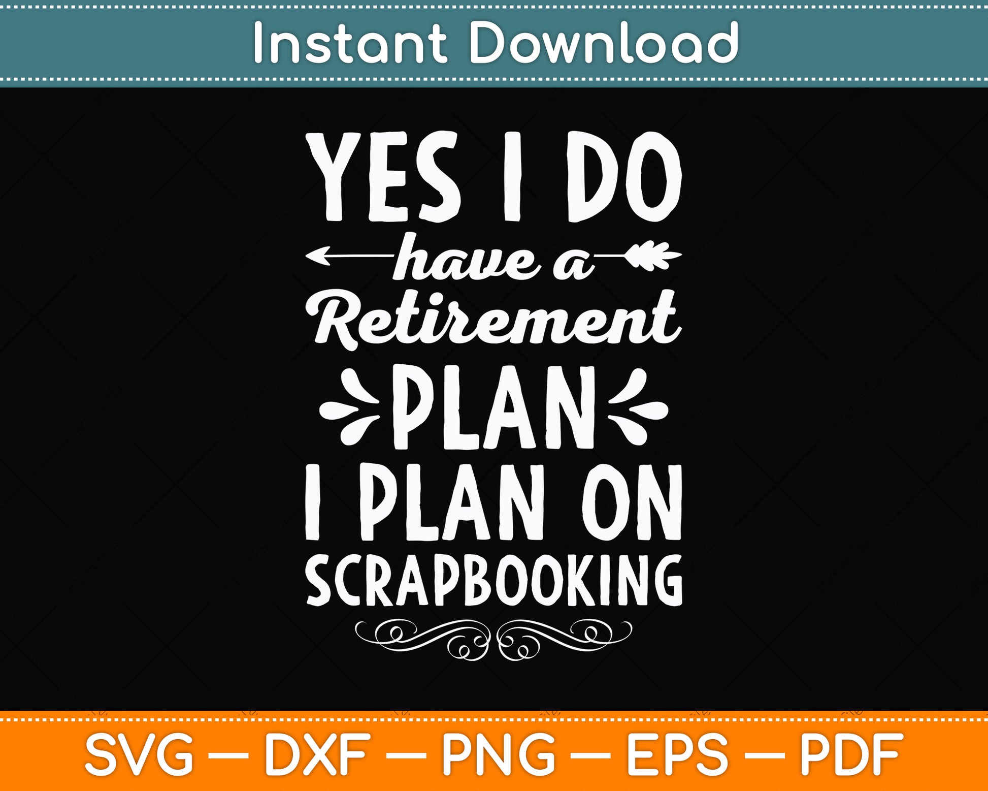Yes I Do Have A Retirement Plan I Plan On Scrapbooking Svg Digital Cutting File