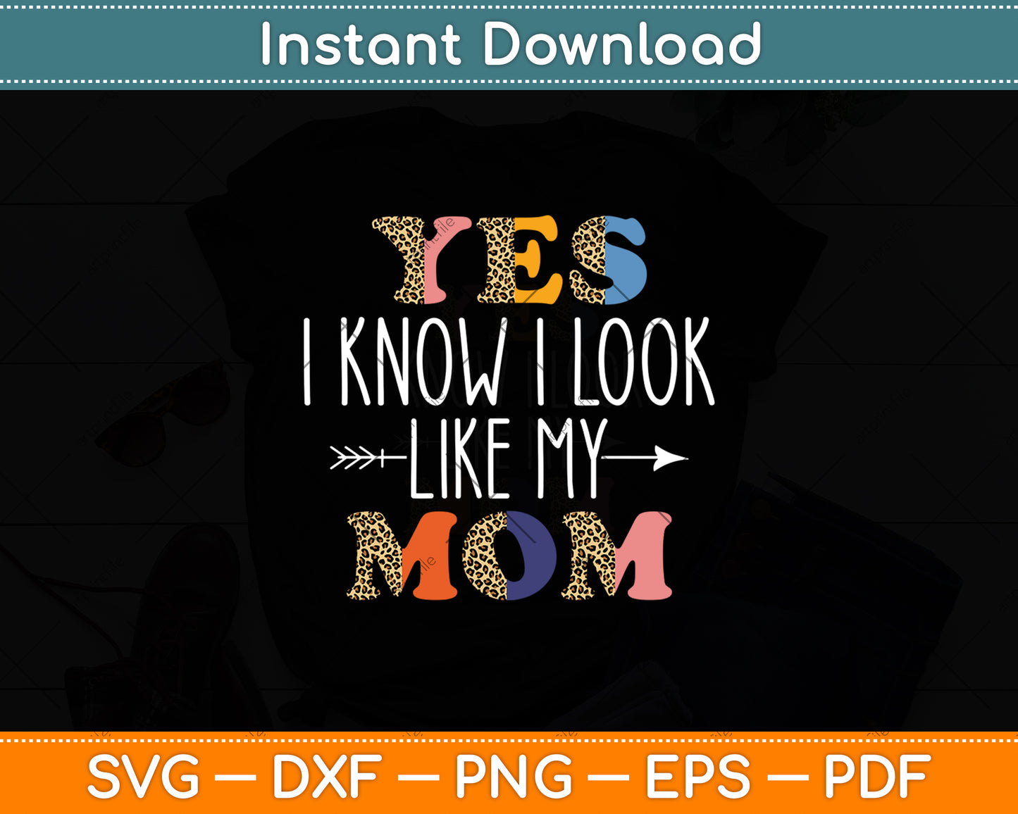 Yes I Know I Look Like My Mom Daughter Mommy Funny Svg Digital Cutting File