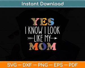 Yes I Know I Look Like My Mom Daughter Mommy Funny Svg Digital Cutting File