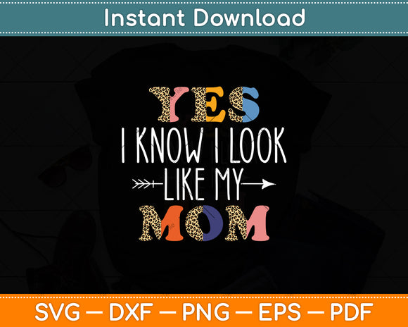 Yes I Know I Look Like My Mom Daughter Mommy Funny Svg Digital Cutting File