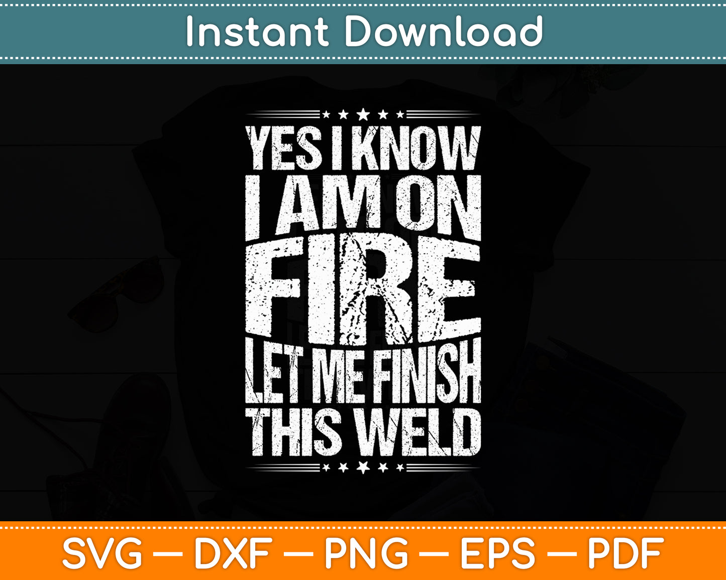 Yes I Know I'm On Fire Let Me Finish This Weld Svg Digital Cutting File