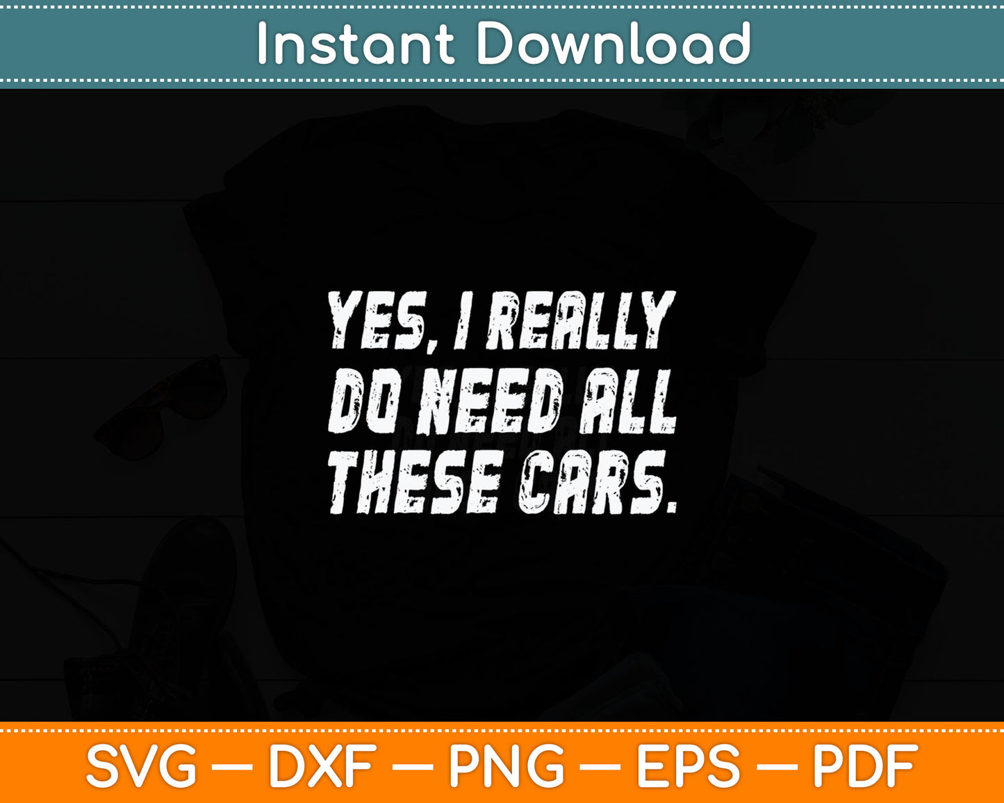 Yes I Really Do Need All These Cars Funny Garage Mechanic Svg Digital Cutting File