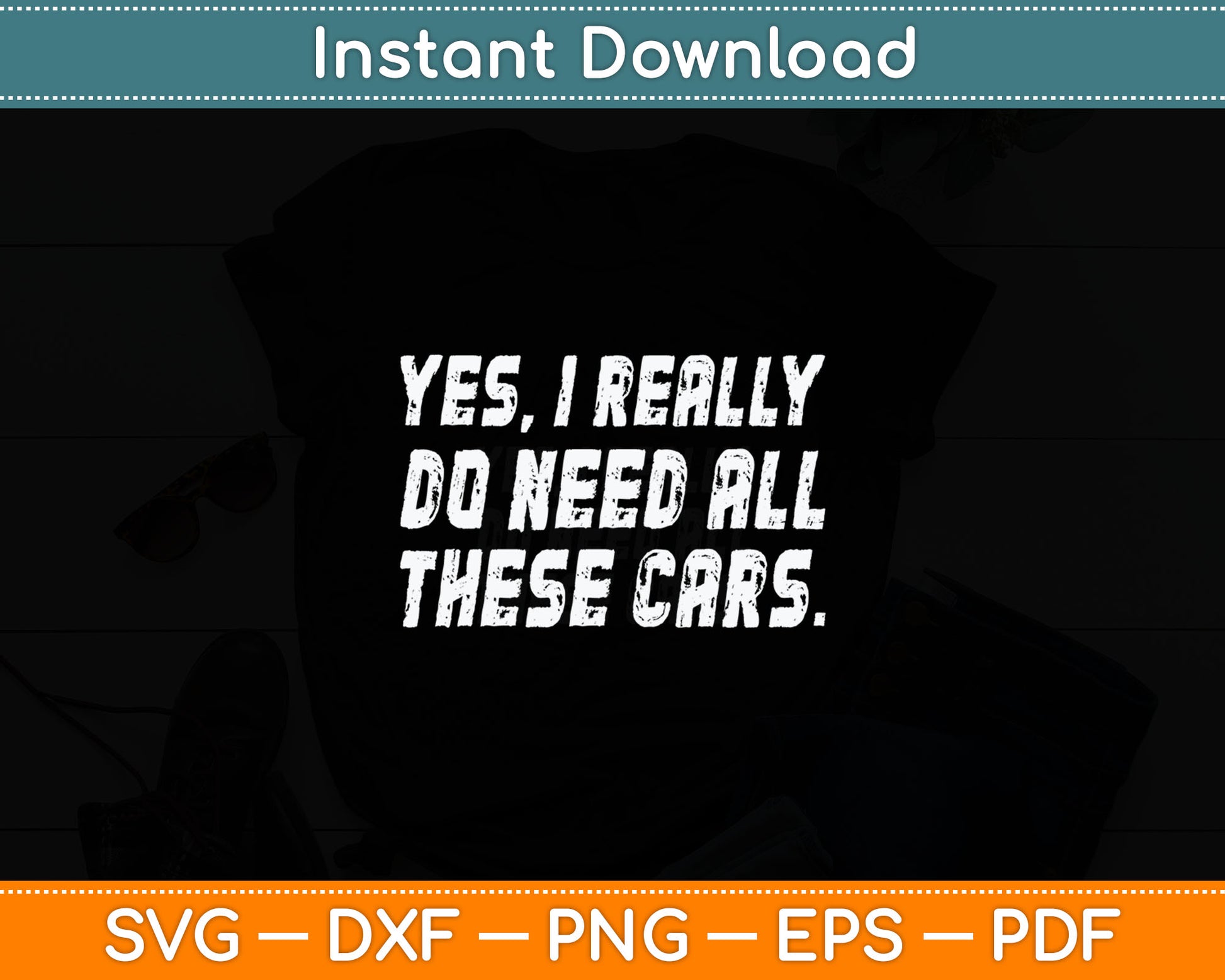 Yes I Really Do Need All These Cars Funny Garage Mechanic Svg Digital Cutting File