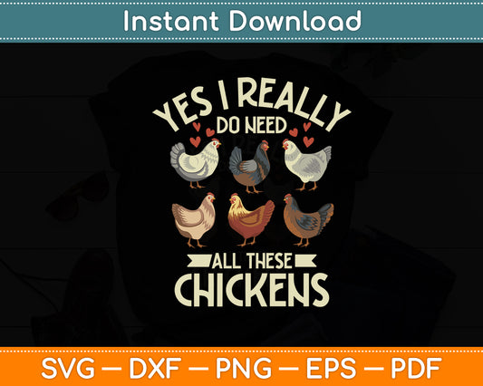 Yes I Really Do Need All These Chickens Farmer Funny Svg Digital Cutting File