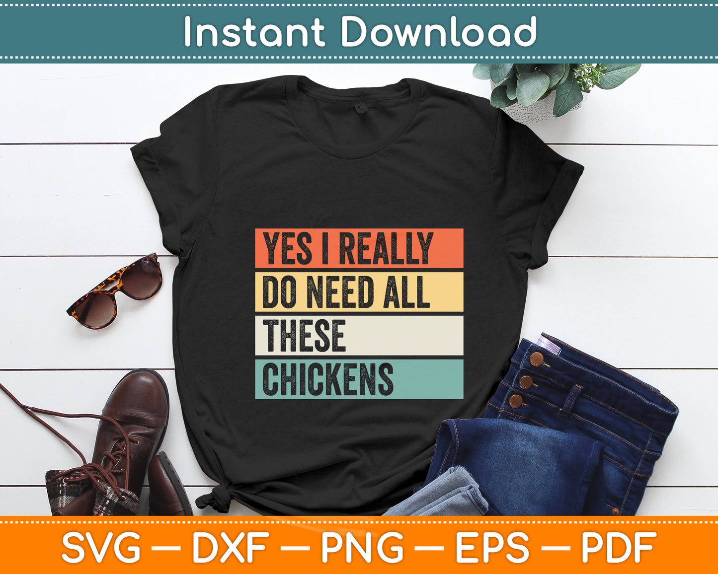 Yes I Really Do Need All These Chickens Funny Svg Digital Cutting File