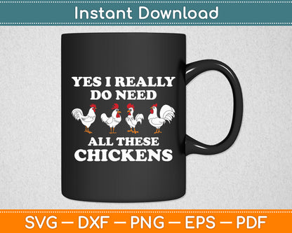 Yes I Really Do Need All These Chickens Svg Digital Cutting File