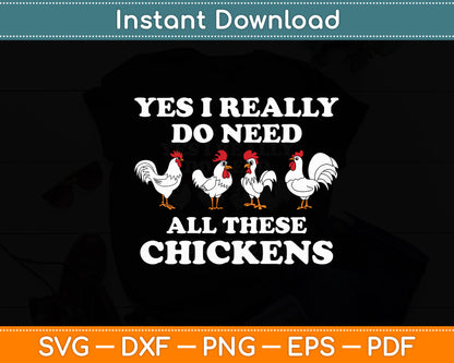 Yes I Really Do Need All These Chickens Svg Digital Cutting File