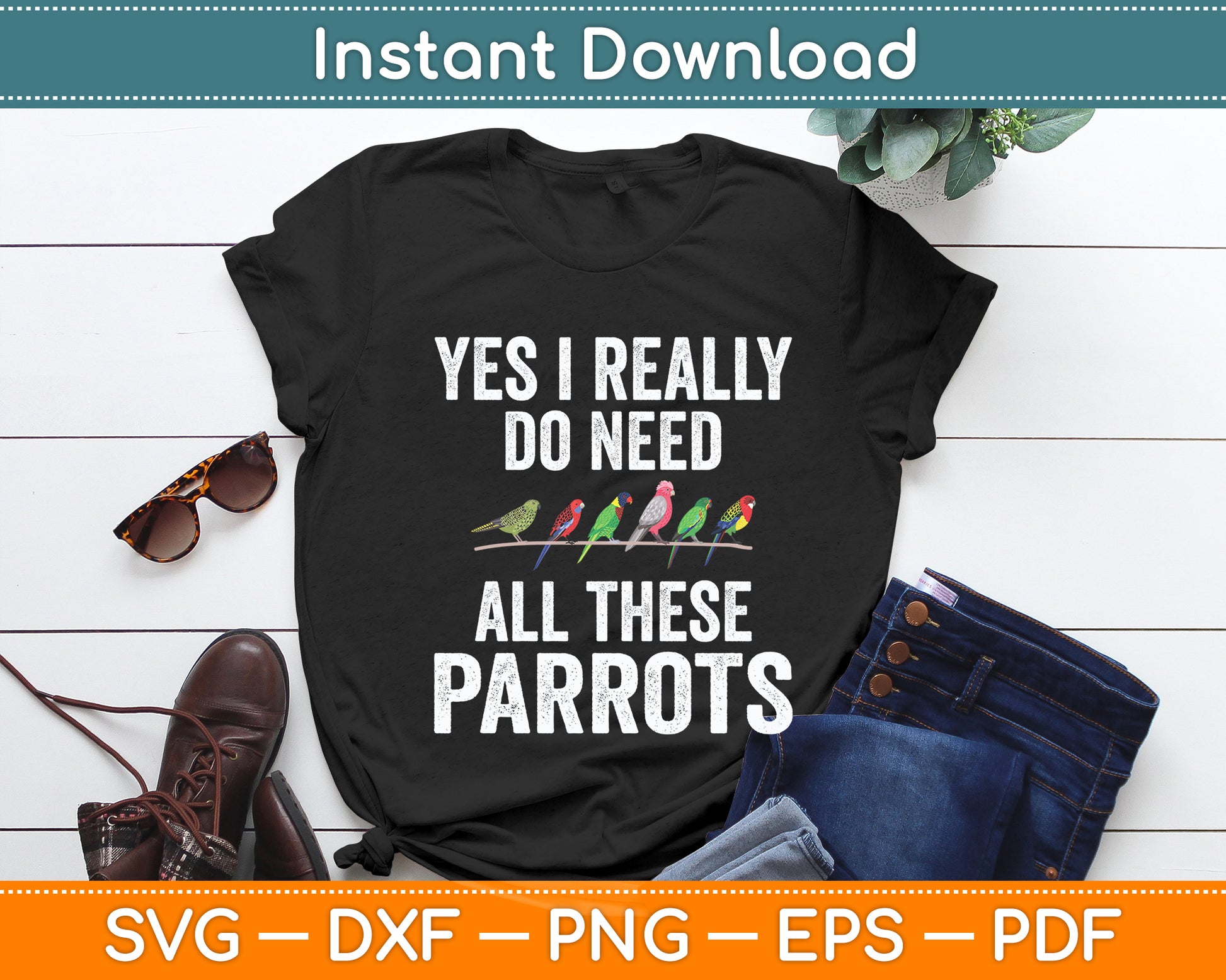 Yes I Really Do Need All These Parrots Funny Svg Digital Cutting File