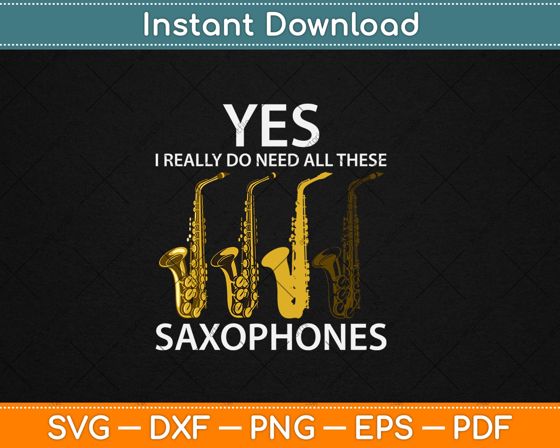 Yes I Really Do Need All These Saxophones Svg Digital Cutting File
