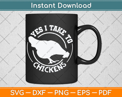Yes I Take To Chicken Funny Svg Digital Cutting File
