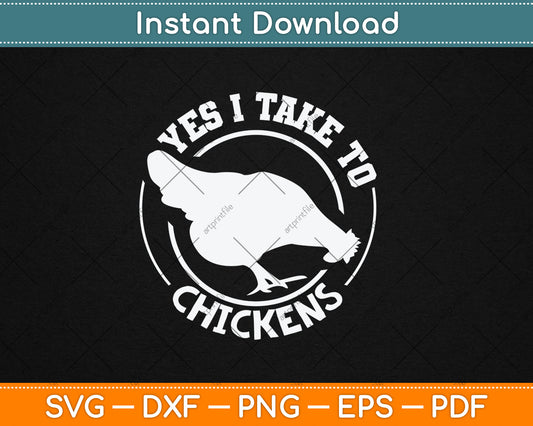 Yes I Take To Chicken Funny Svg Digital Cutting File