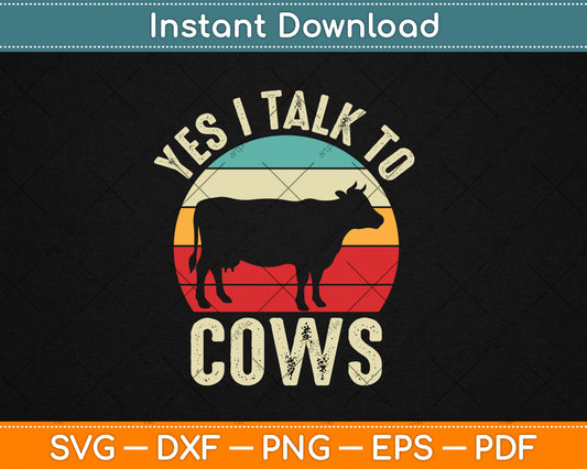 Yes I Talk To Cows Cool Cow Dairy Farmer Farming Cow Lover Svg Digital Cutting File