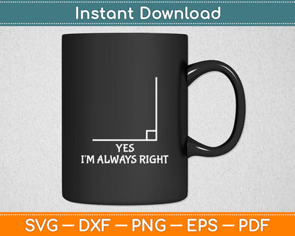 Yes I'm Always Right Funny Math Teacher Svg Digital Cutting File