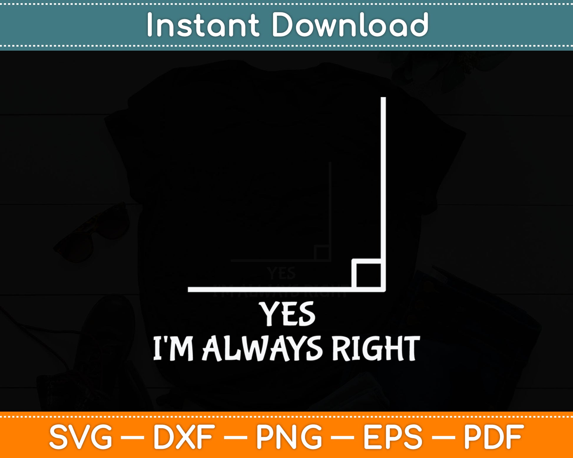Yes I'm Always Right Funny Math Teacher Svg Digital Cutting File
