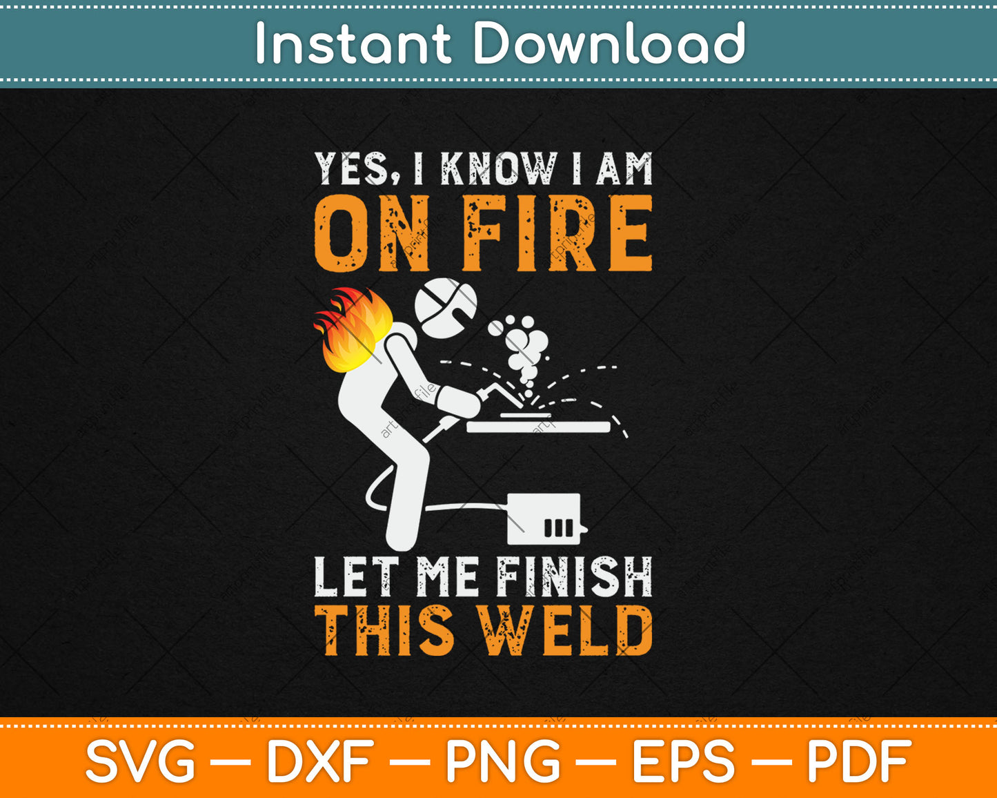 Yes I know I Am On Fire Metal Worker Welder & Welding Svg Digital Cutting File