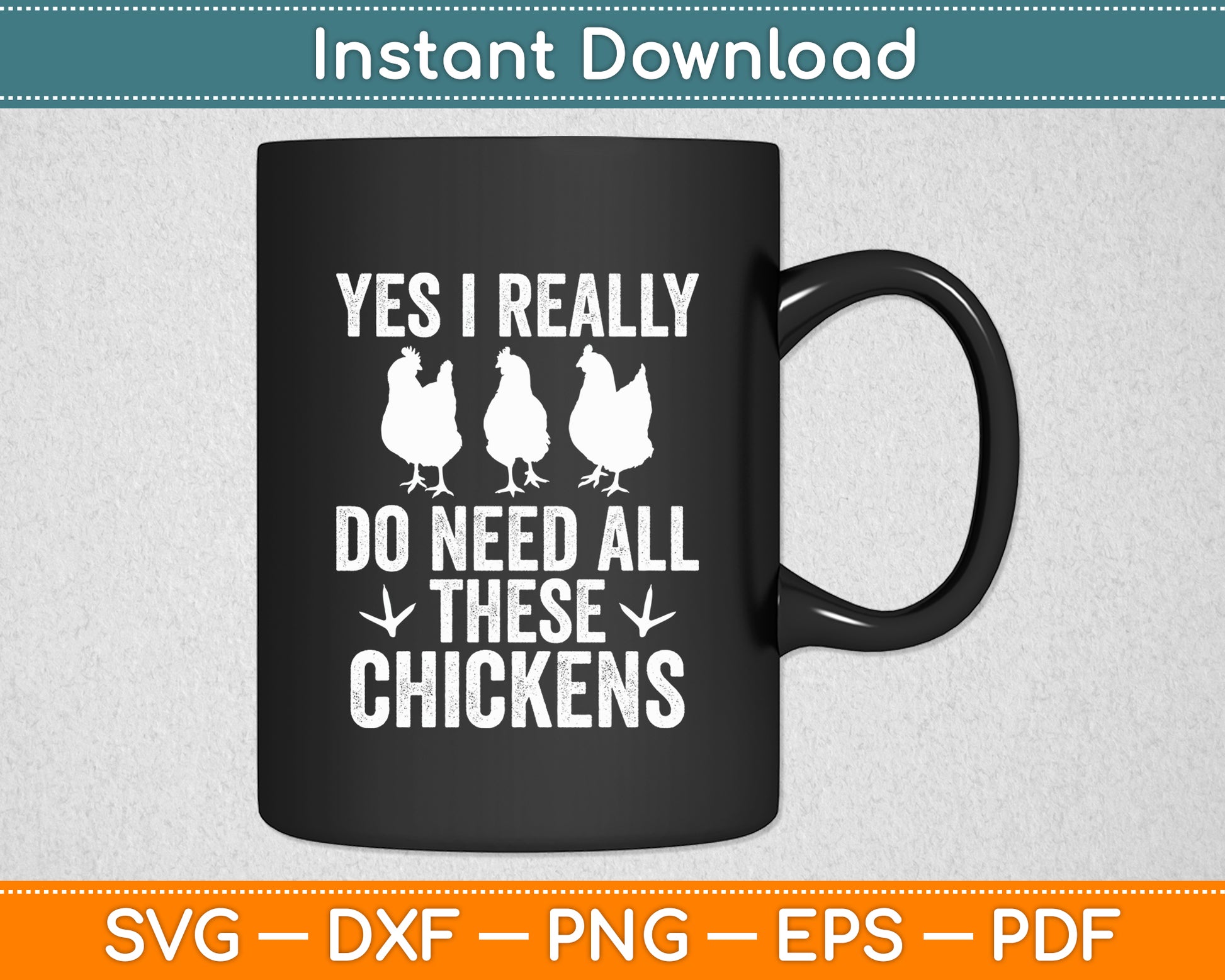 Yes I Really Do Need All These Chickens Farmer Farming Funny Svg Digital Cutting File