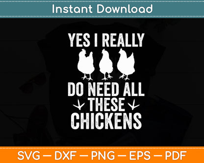 Yes I Really Do Need All These Chickens Farmer Farming Funny Svg Digital Cutting File