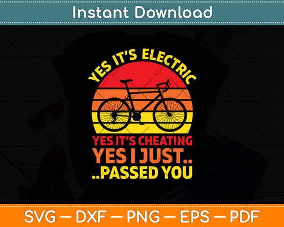 Yes It’s Electric Yes It’s Cheating Yes I Just Passed You E-Bike Svg Digital Cutting File