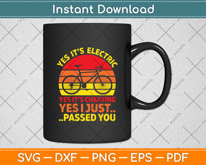 Yes It’s Electric Yes It’s Cheating Yes I Just Passed You E-Bike Svg Digital Cutting File